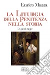 La Liturgia della penitenza nella storia: Le grandi tappe. E-book. Formato EPUB ebook di Enrico Mazza