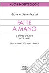Fatte a mano: L’affetto di Cristo per le cose. Presentazione di Pierangelo Sequeri. E-book. Formato EPUB ebook di Giovanni Cesare Pagazzi