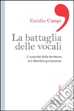 La Battaglia delle vocali: L’autorità della Scrittura nel dibattito protestante. E-book. Formato EPUB ebook