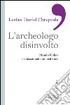 L'Archeologo disinvolto: Mondo biblico e sensazionalismo mediatico. E-book. Formato EPUB ebook di Leslaw Daniel Chrupcala