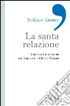 La santa relazione. Amicizia e autonomia tra Francesco e Chiara d'Assisi. E-book. Formato EPUB ebook di Niklaus Kuster