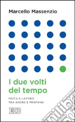 I Due volti del tempo: Festa e lavoro tra sacro e profano. E-book. Formato EPUB ebook