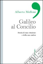 Galileo al Concilio: Storia di una citazione e della sua ombra. E-book. Formato EPUB ebook