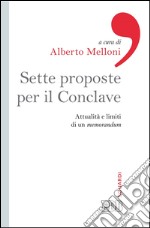 Sette proposte per il Conclave: Attualità e limiti di un memorandum. E-book. Formato EPUB