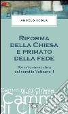 Riforma della Chiesa e primato della fede: Per un'ermeneutica del concilio Vaticano II. E-book. Formato EPUB ebook