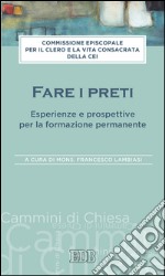 Fare i preti: Esperienze e prospettive per la formazione permanente. A cura di mons. Francesco Lambiasi. E-book. Formato EPUB ebook