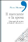 Il mercante e la sposa: Il linguaggio delle metafore in Francesco e Chiara d’Assisi. E-book. Formato EPUB ebook di Pietro Maranesi