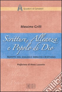 Scritture, Alleanza e Popolo di Dio: Aspetti del dialogo ebraico-cristiano. Prefazione di Amos Luzzatto. E-book. Formato EPUB ebook di Massimo Grilli