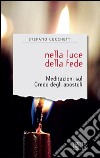 Nella luce della fede: Meditazioni sul Credo degli apostoli. Contiene la «Carta» della Fraternità Anania, Azaria e Misaele. E-book. Formato EPUB ebook di Stefano Cucchetti