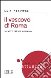 Il Vescovo di Roma: Gli esordi di Papa Francesco. E-book. Formato EPUB ebook di Luigi Accattoli