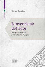 L'Invenzione del Tupì: Imprese coloniali e catechismi indigeni. E-book. Formato EPUB