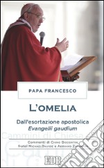 L'Omelia: Dall’esortazione apostolica Evangelii gaudium. Commenti di Chino Biscontin, fratel MichaelDavide e Adriano Zanacchi. E-book. Formato EPUB ebook