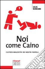 Noi come Caino: Custodi maldestri dei nostri fratelli. E-book. Formato EPUB ebook