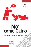 Noi come Caino: Custodi maldestri dei nostri fratelli. E-book. Formato EPUB ebook di Lilia Bonomi