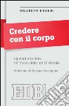 Credere con il corpo: I giovani e la fede nell'epoca della realtà virtuale. Prefazione di Giuseppe Savagnone. E-book. Formato EPUB ebook di Gilberto Borghi