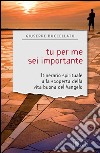 Tu per me sei importante: Itinerario spirituale alla scoperta della vita buona del Vangelo. E-book. Formato EPUB ebook