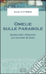 Omelie sulle parabole: Quattordici riflessioni sui racconti di Gesù. E-book. Formato EPUB ebook