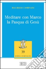 Meditare con Marco la Pasqua di Gesù. E-book. Formato EPUB