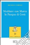 Meditare con Marco la Pasqua di Gesù. E-book. Formato EPUB ebook