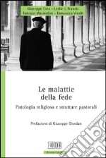 Le malattie della fede: Patologia religiosa e strutture pastorali. Prefazione di Giuseppe Giordan. E-book. Formato EPUB ebook