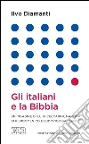 Gli italiani e la Bibbia: Un'indagine di Luigi Ceccarini, Martina Di Pierdomenico e Ludovico Gardani. Postfazione di Enzo Bianchi. E-book. Formato EPUB ebook di Ilvo Diamanti