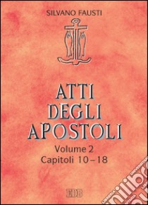 Atti degli apostoli. Volume 2. Capitoli 10–18: Con la collaborazione di Guido Bertagna. E-book. Formato EPUB ebook di Silvano Fausti