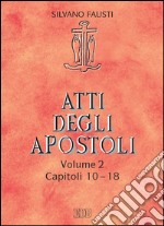 Atti degli apostoli. Volume 2. Capitoli 10–18: Con la collaborazione di Guido Bertagna. E-book. Formato EPUB ebook