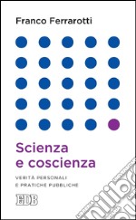 Scienza e coscienza: Verità personali e pratiche pubbliche. E-book. Formato EPUB ebook