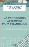 La Parrocchia ai tempi di Papa Francesco: Prefazione di Domenico Sigalini. E-book. Formato EPUB ebook di Eduardo Horacio Garcìa