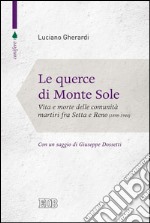 Le Querce di Monte Sole: Vita e morte delle comunità martiri fra Setta e Reno. 1898-1944. Introduzione di Giuseppe Dossetti. Prefazione di Luigi Pedrazzi. E-book. Formato EPUB ebook