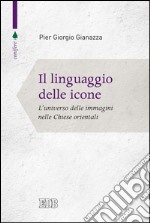 Il Linguaggio delle icone: L'universo delle immagini nelle Chiese orientali. E-book. Formato EPUB ebook