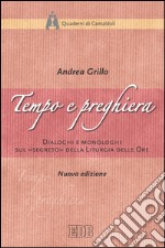 Tempo e preghiera: Dialoghi e monologhi sul «segreto» della Liturgia delle Ore. Nuova edizione. E-book. Formato EPUB ebook