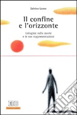 Il confine e l'orizzonte: Indagine sulla morte e le sue rappresentazioni. E-book. Formato EPUB ebook