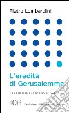 L'Eredità di Gerusalemme: Monoteismo e profezia di pace. Prefazione di Brunetto Salvarani. E-book. Formato EPUB ebook