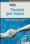 Tienimi per mano: La relazione con il paziente terminale nell'esperienza di un hospice. E-book. Formato EPUB ebook