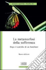 La metamorfosi della sofferenza: Dopo il suicidio di un familiare. Nuova edizione. E-book. Formato EPUB ebook