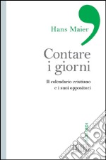 Contare i giorni: Il calendario cristiano e i suoi oppositori. E-book. Formato EPUB ebook