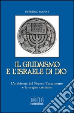 Il Giudaismo e l’Israele di Dio: L’ambiente del Nuovo Testamento e le origini cristiane. E-book. Formato EPUB ebook