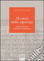 Al cuore della sapienza: Aspetti del vivere nell'Antico Testamento. E-book. Formato EPUB ebook