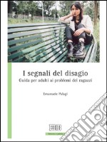 I segnali del disagio: Guida per adulti ai problemi dei ragazzi. E-book. Formato EPUB ebook