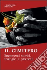 Il cimitero: Lineamenti storici, teologici e pastorali. E-book. Formato EPUB ebook