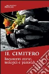 Il cimitero. Lineamenti storici, teologici e pastorali. E-book. Formato EPUB ebook di Massimo Petrini