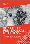 Quale fede per sposarsi in chiesa?: Riflessioni teologico-pastorali sul sacramento del matrimonio. E-book. Formato EPUB ebook di Nicola Reali