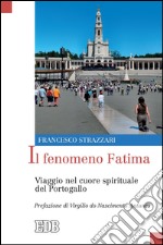 Il fenomeno Fatima: Viaggio nel cuore spirituale del Portogallo. Prefazione di Virgílio do Nascimento Antunes. E-book. Formato EPUB ebook