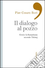 Il Dialogo al pozzo: Gesù e la Samaritana secondo Tolstoj. E-book. Formato EPUB ebook