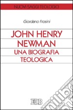 John Henry Newman. Una biografia teologica. E-book. Formato EPUB ebook