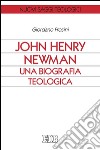 John Henry Newman. Una biografia teologica. E-book. Formato EPUB ebook