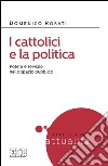 I cattolici e la politica: Potere e servizio nello spazio pubblico. E-book. Formato EPUB ebook