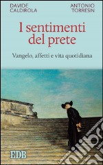 I sentimenti del prete: Vangelo, affetti e vita quotidiana. E-book. Formato EPUB ebook