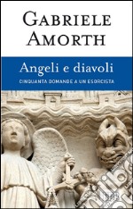 Angeli e diavoli: Cinquanta domande a un esorcista. E-book. Formato EPUB ebook